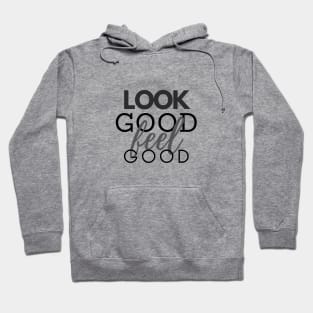 Statement #4: Look Good Feel Good Hoodie